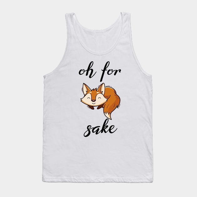 Oh For Fox Sake Tank Top by SHB-art